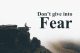 dont-give-into-fear